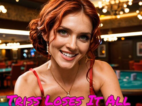Triss Loses It All