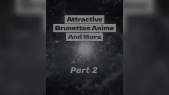 Anime Brunette Part 2