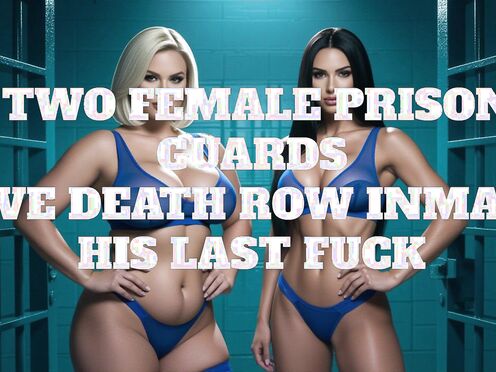 Erotic Audio: Two Female Prison Guards Give Death Row Inmate His Last Fuck