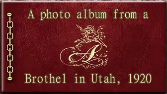 A photo album from a brothel in Utah,  year:1920, with Salt Lake Sinners song, a PMV