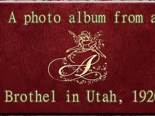 A photo album from a brothel in Utah,  year:1920, with Salt Lake Sinners song, a PMV