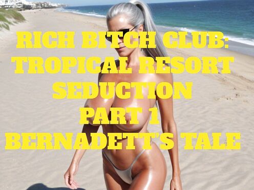 Erotic Audio: Rich Bitch Club: Tropical Resort Seduction, Part 1 Bernadett’s Tale