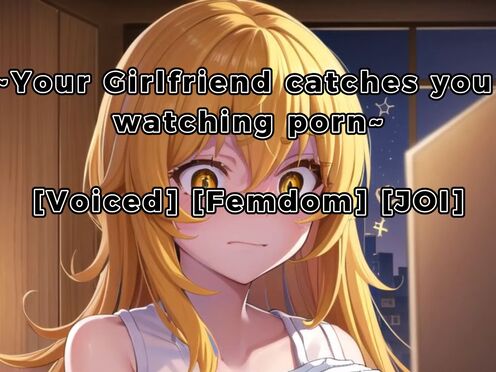 [Voiced] Your girlfriend catches you watching porn! [Femdom] [JOI] [ASMR]
